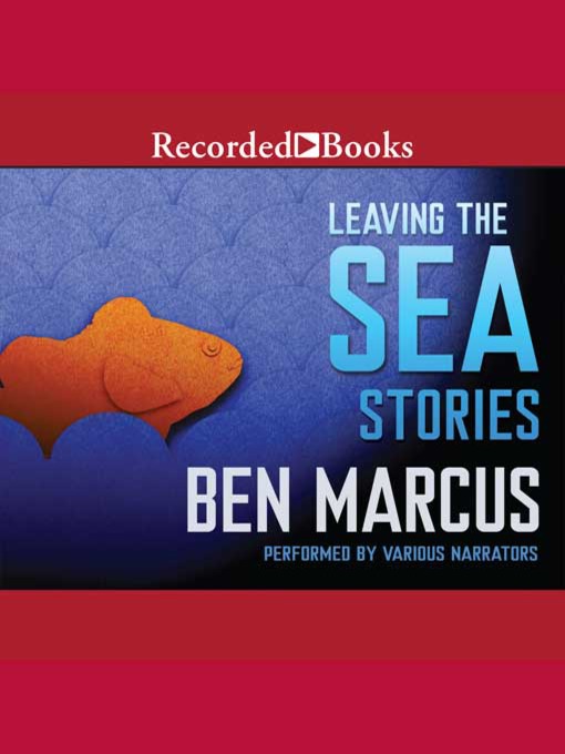 Title details for Leaving the Sea by Ben Marcus - Available